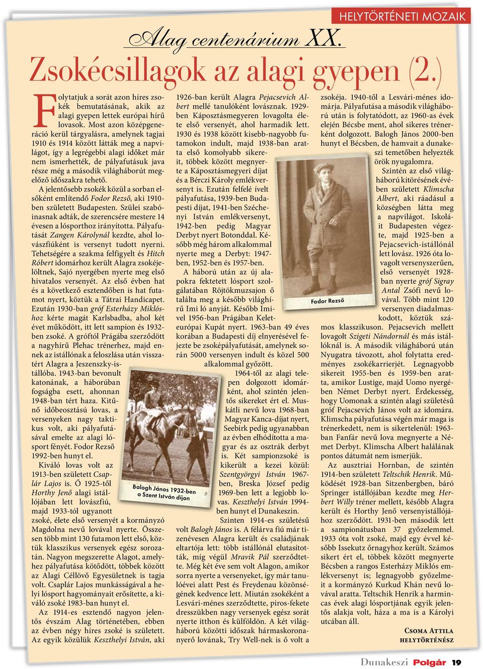 világháborút megelőző időszakra tehető. A jelentősebb zsokék közül a sorban elsőként említendő Fodor Rezső, aki 1910- ben született Budapesten.