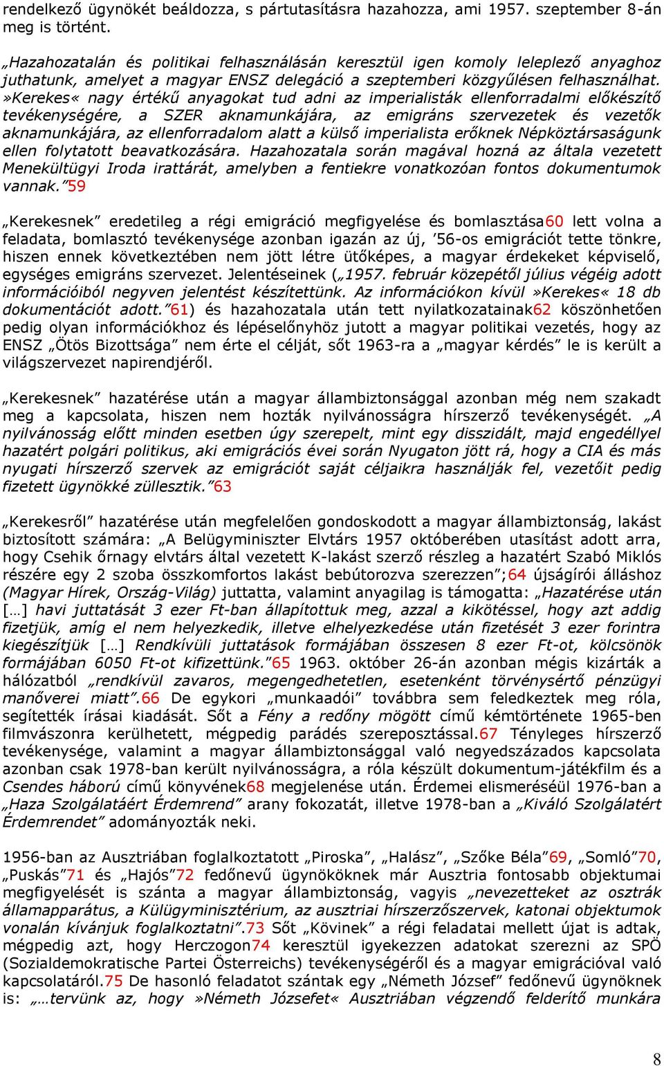 »kerekes«nagy értékű anyagokat tud adni az imperialisták ellenforradalmi előkészítő tevékenységére, a SZER aknamunkájára, az emigráns szervezetek és vezetők aknamunkájára, az ellenforradalom alatt a