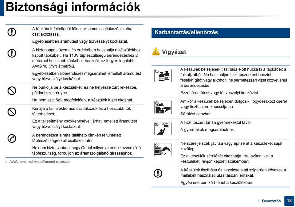 Ha 110V tápfeszültségű berendezéshez 2 méternél hosszabb tápkábelt használ, az legyen legalább AWG 16 (79") átmérőjű.