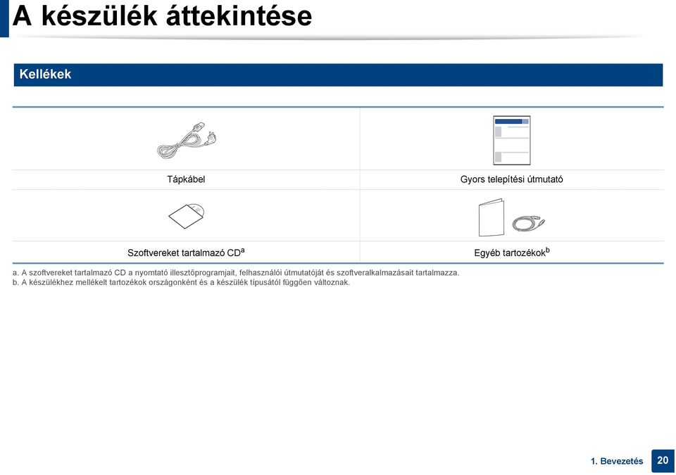 A szoftvereket tartalmazó CD a nyomtató illesztőprogramjait, felhasználói útmutatóját és