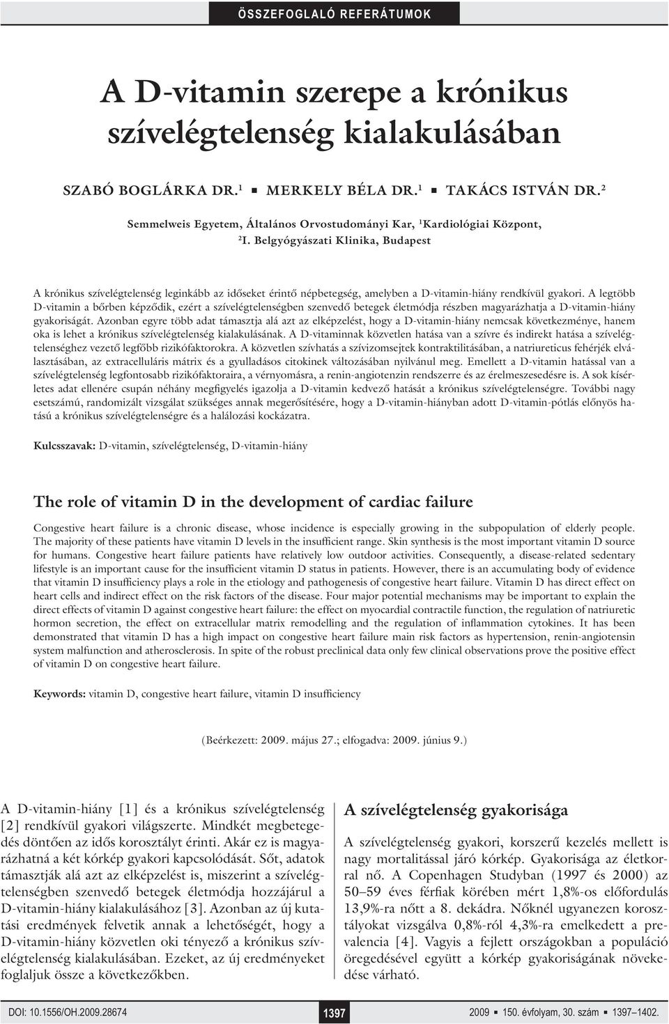 Belgyógyászati Klinika, Budapest A krónikus szívelégtelenség leginkább az időseket érintő népbetegség, amelyben a D-vitamin-hiány rendkívül gyakori.