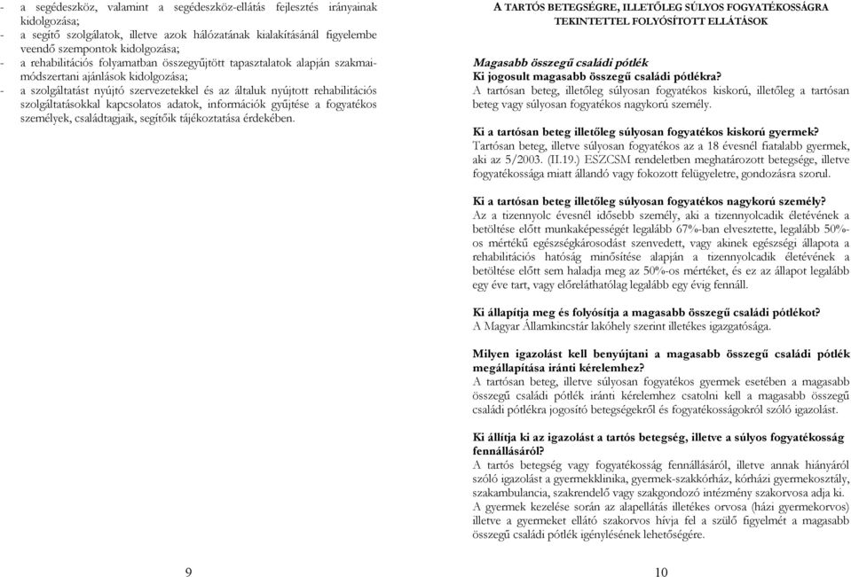 szolgáltatásokkal kapcsolatos adatok, információk gyűjtése a fogyatékos személyek, családtagjaik, segítőik tájékoztatása érdekében.