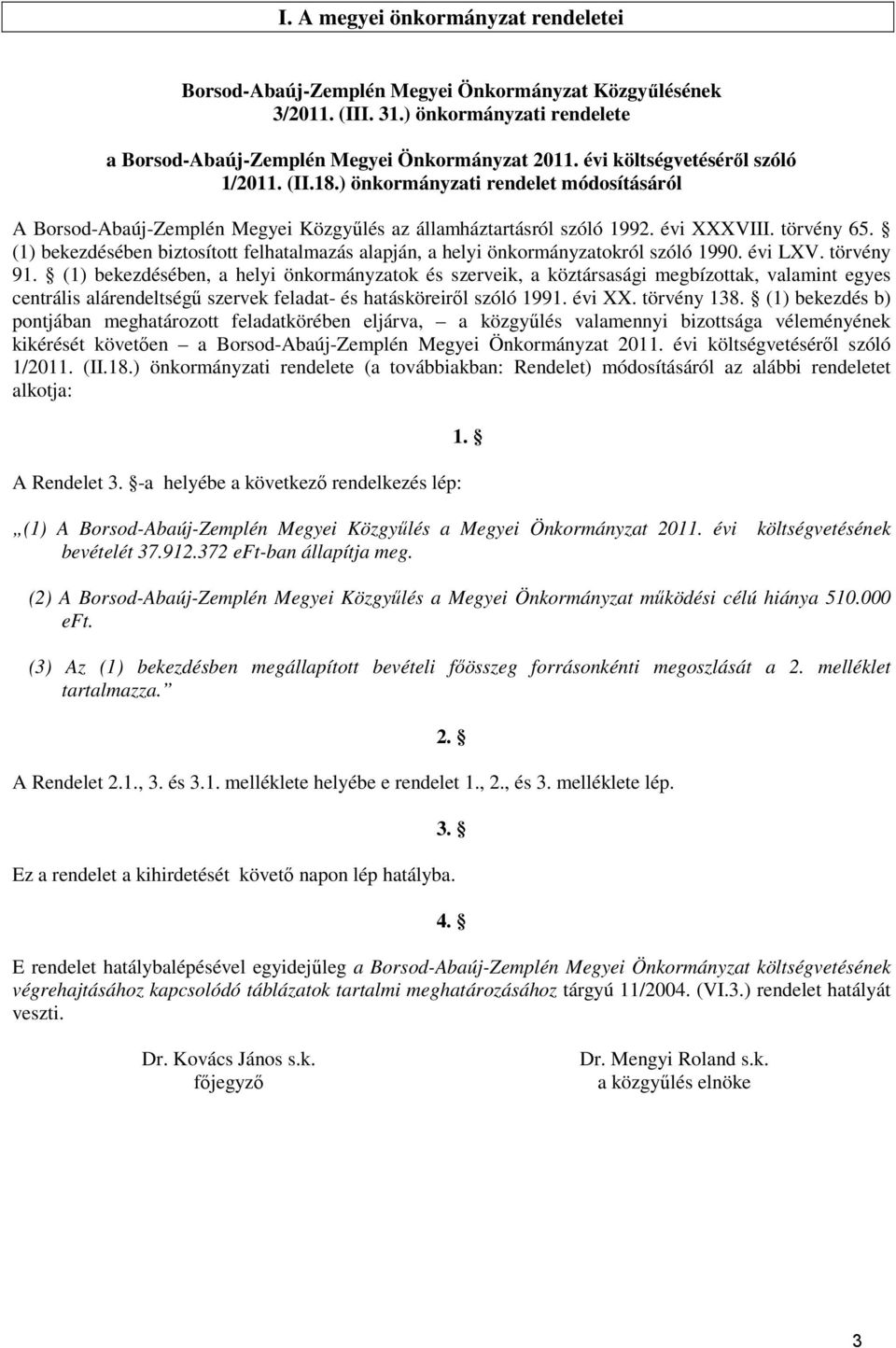 (1) bekezdésében biztosított felhatalmazás alapján, a helyi önkormányzatokról szóló 1990. évi LXV. törvény 91.