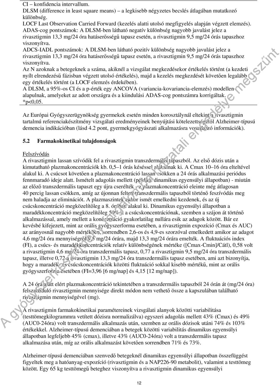 ADAS-cog pontszámok: A DLSM-ben látható negatív különbség nagyobb javulást jelez a rivasztigmin 13,3 mg/24 óra hatáserősségű tapasz esetén, a rivasztigmin 9,5 mg/24 órás tapaszhoz viszonyítva.