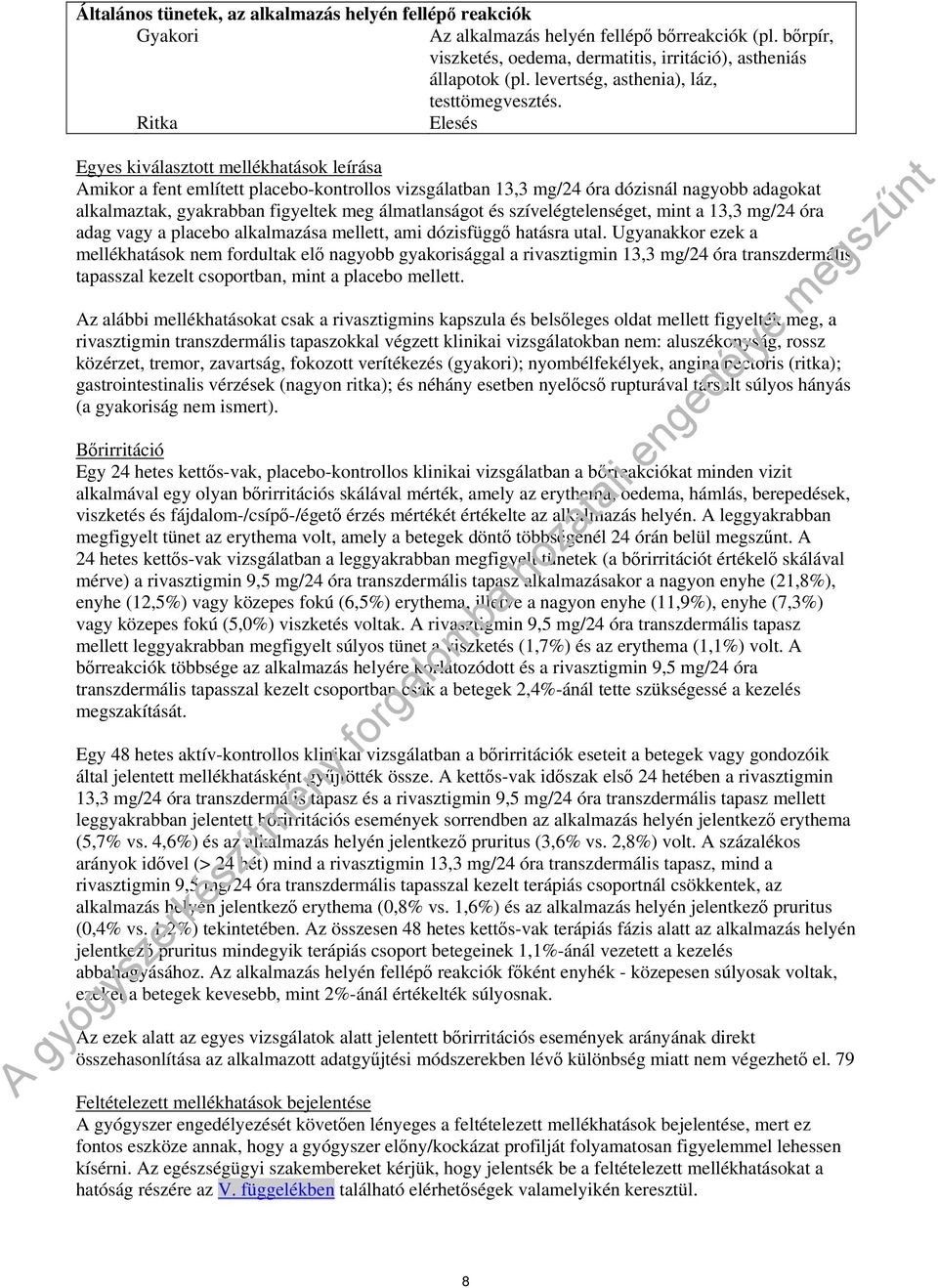 Ritka Elesés Egyes kiválasztott mellékhatások leírása Amikor a fent említett placebo-kontrollos vizsgálatban 13,3 mg/24 óra dózisnál nagyobb adagokat alkalmaztak, gyakrabban figyeltek meg