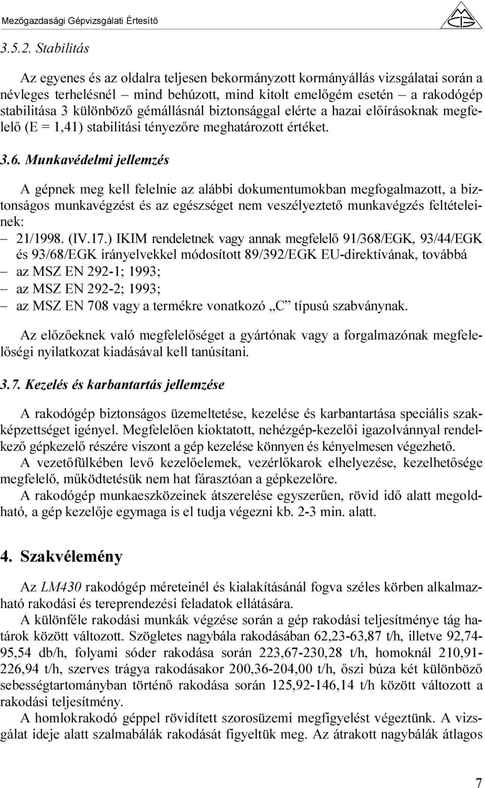 gémállásnál biztonsággal elérte a hazai előírásoknak megfelelő (E = 1,41) stabilitási tényezőre meghatározott értéket. 3.6.