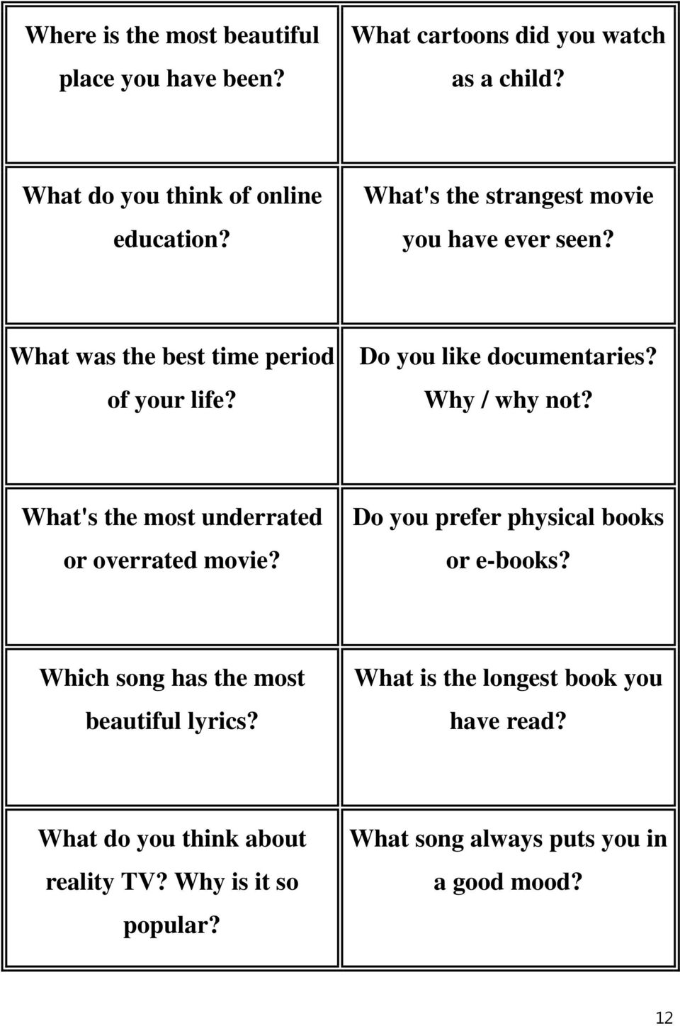 What's the most underrated or overrated movie? Do you prefer physical books or e-books? Which song has the most beautiful lyrics?