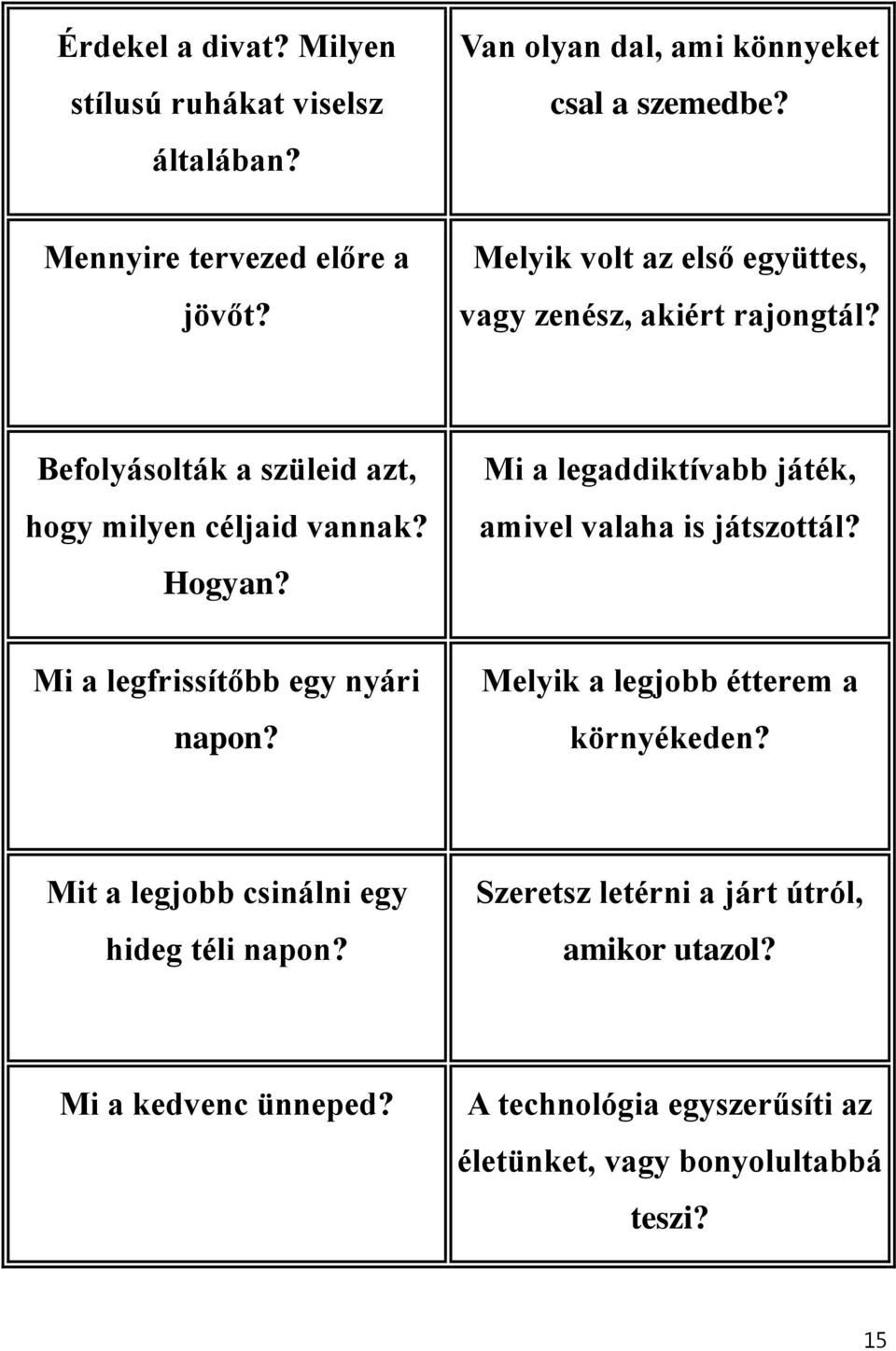 Mi a legaddiktívabb játék, amivel valaha is játszottál? Mi a legfrissítőbb egy nyári napon? Melyik a legjobb étterem a környékeden?