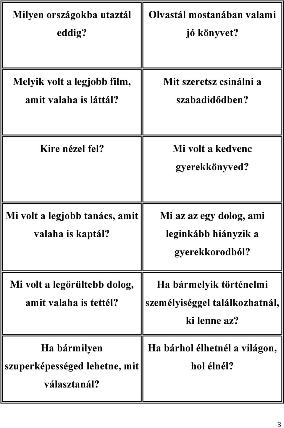 Mi volt a legjobb tanács, amit valaha is kaptál? Mi az az egy dolog, ami leginkább hiányzik a gyerekkorodból?