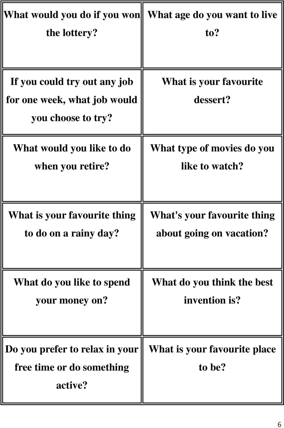 What would you like to do when you retire? What type of movies do you like to watch? What is your favourite thing to do on a rainy day?