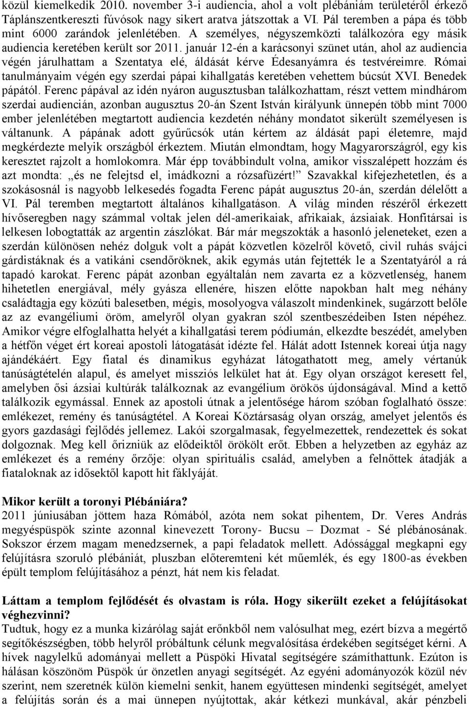 január 12-én a karácsonyi szünet után, ahol az audiencia végén járulhattam a Szentatya elé, áldását kérve Édesanyámra és testvéreimre.