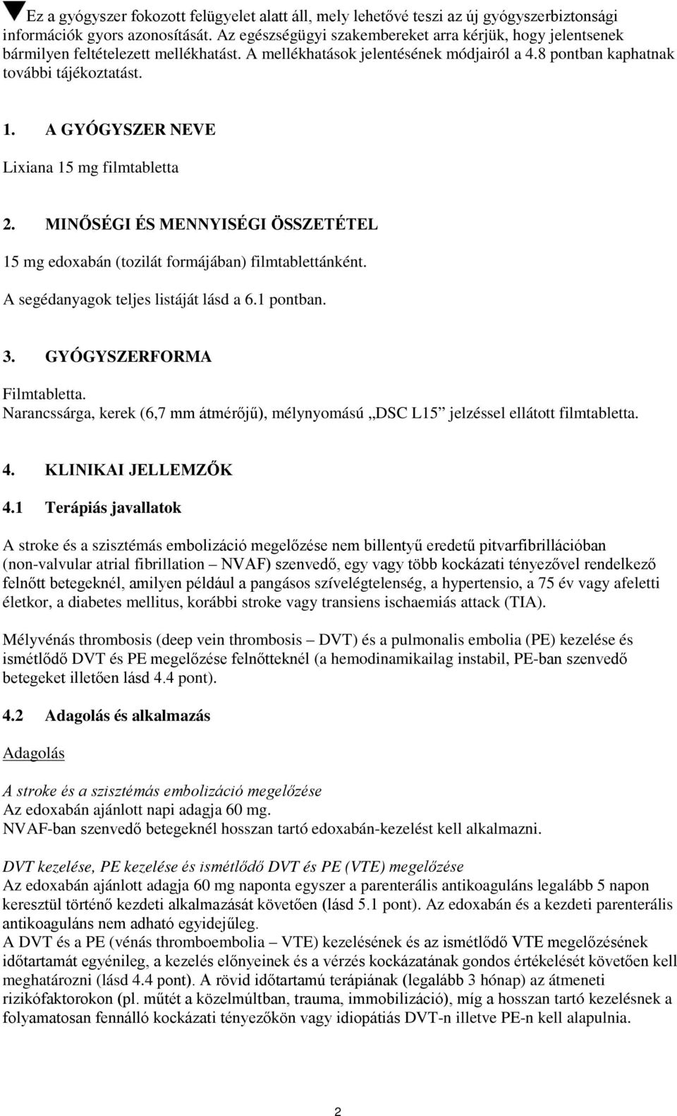 A GYÓGYSZER NEVE Lixiana 15 mg filmtabletta 2. MINŐSÉGI ÉS MENNYISÉGI ÖSSZETÉTEL 15 mg edoxabán (tozilát formájában) filmtablettánként. A segédanyagok teljes listáját lásd a 6.1 pontban. 3.