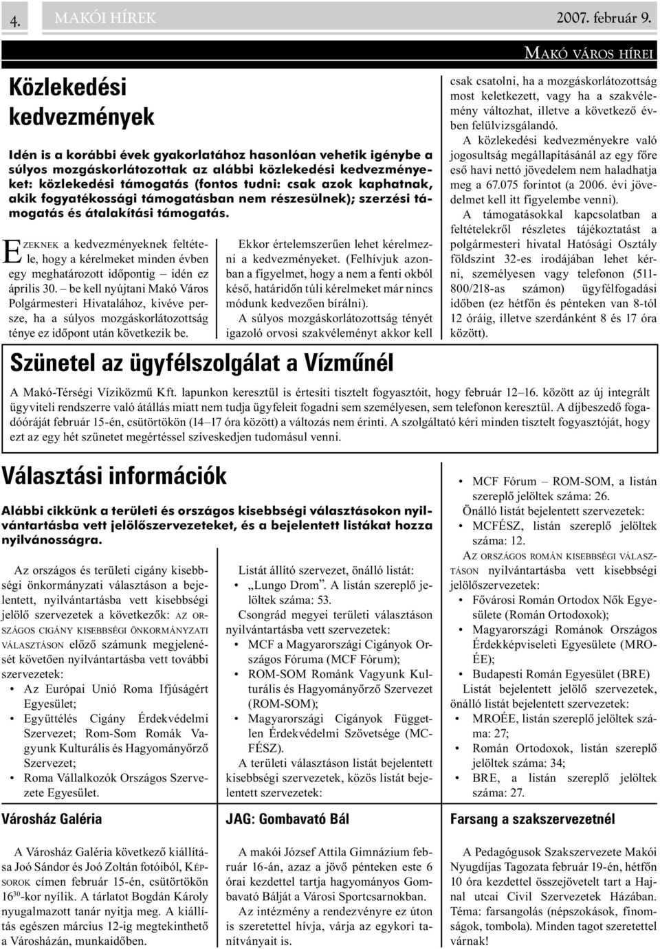 azok kaphatnak, akik fogyatékossági támogatásban nem részesülnek); szerzési támogatás és átalakítási támogatás.