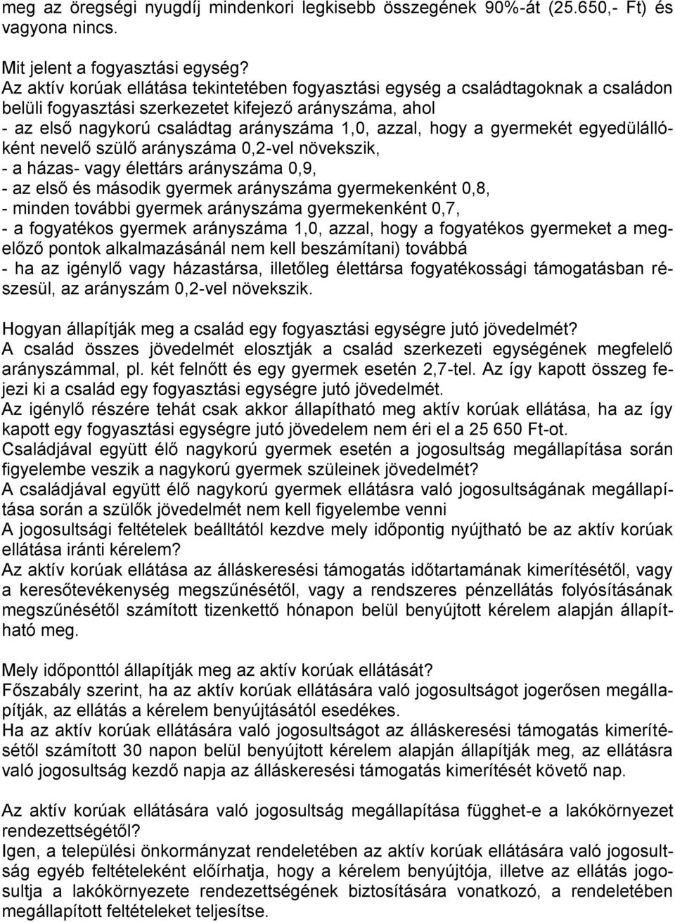 a gyermekét egyedülállóként nevelő szülő arányszáma 0,2-vel növekszik, - a házas- vagy élettárs arányszáma 0,9, - az első és második gyermek arányszáma gyermekenként 0,8, - minden további gyermek