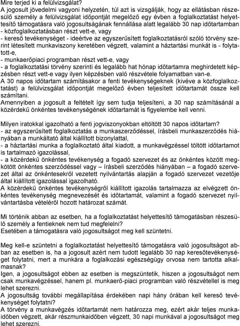 jogosultságának fennállása alatt legalább 30 nap időtartamban - közfoglalkoztatásban részt vett-e, vagy - kereső tevékenységet - ideértve az egyszerűsített foglalkoztatásról szóló törvény szerint