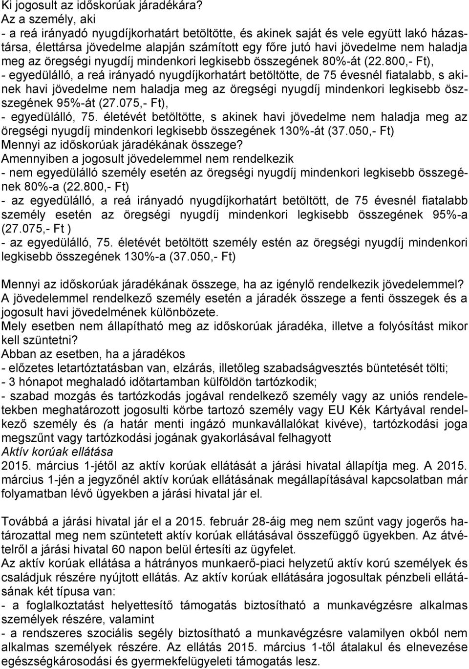 öregségi nyugdíj mindenkori legkisebb összegének 80%-át (22.