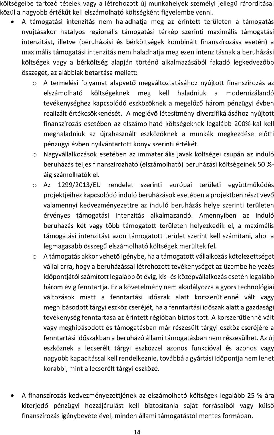 bérköltségek kombinált finanszírozása esetén) a maximális támogatási intenzitás nem haladhatja meg ezen intenzitásnak a beruházási költségek vagy a bérköltség alapján történő alkalmazásából fakadó