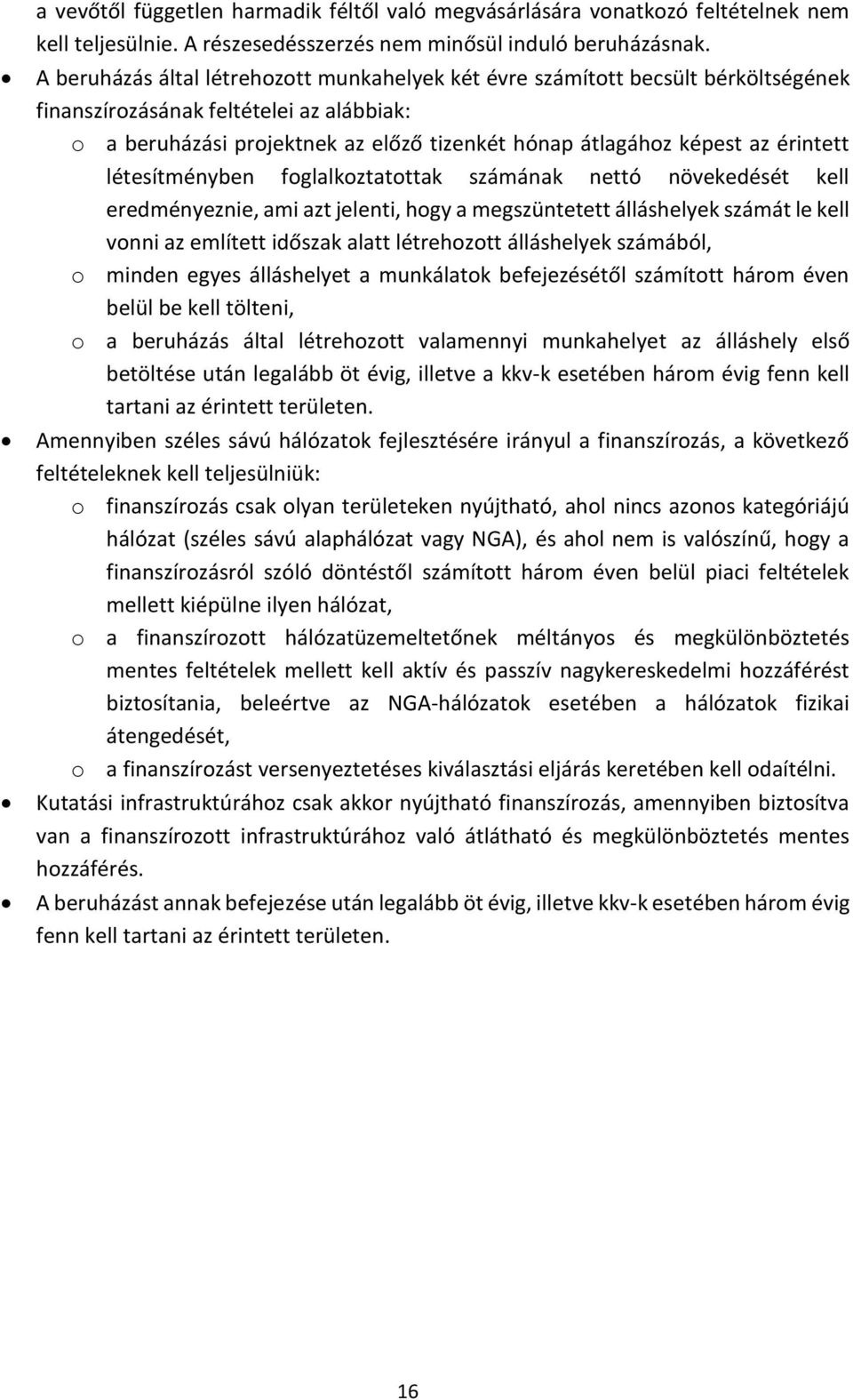 érintett létesítményben foglalkoztatottak számának nettó növekedését kell eredményeznie, ami azt jelenti, hogy a megszüntetett álláshelyek számát le kell vonni az említett időszak alatt létrehozott