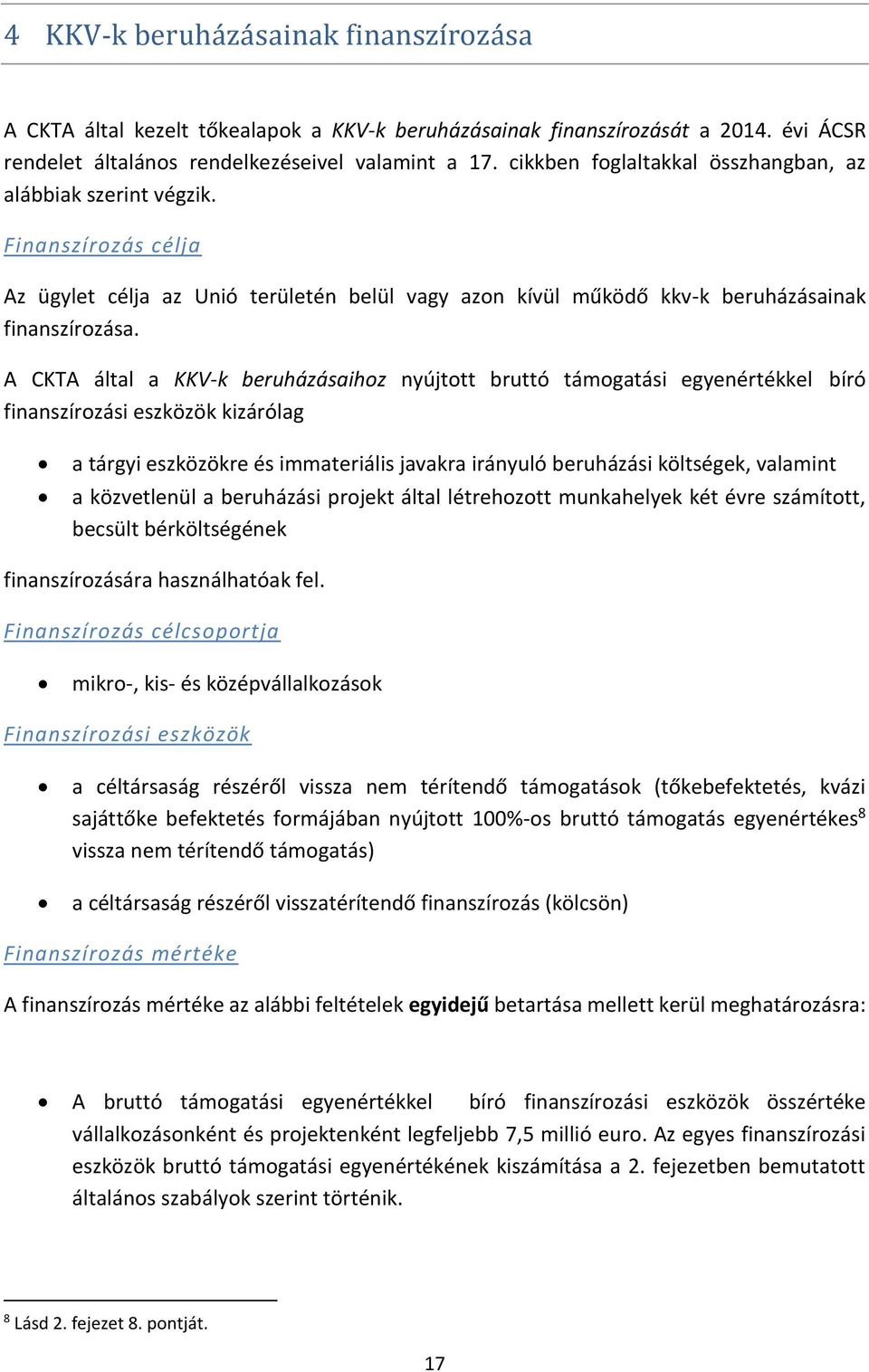 A CKTA által a KKV-k beruházásaihoz nyújtott bruttó támogatási egyenértékkel bíró finanszírozási eszközök kizárólag a tárgyi eszközökre és immateriális javakra irányuló beruházási költségek, valamint