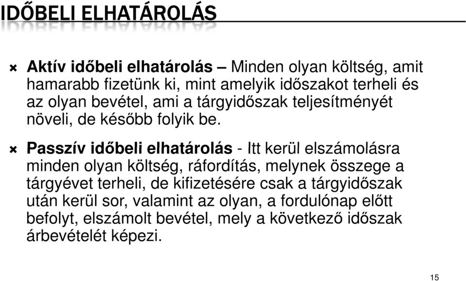 Passzív idıbeli elhatárolás - Itt kerül elszámolásra minden olyan költség, ráfordítás, melynek összege a tárgyévet terheli,