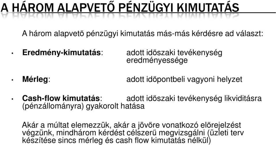 kimutatás: adott idıszaki tevékenység likviditásra (pénzállományra) gyakorolt hatása Akár a múltat elemezzük, akár a