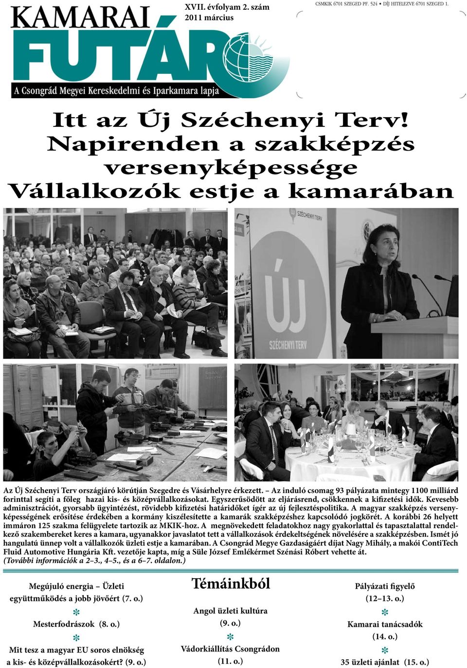 Az induló csomag 93 pályázata mintegy 1100 milliárd forinttal segíti a főleg hazai kis- és középvállalkozásokat. Egyszerűsödött az eljárásrend, csökkennek a kifizetési idők.