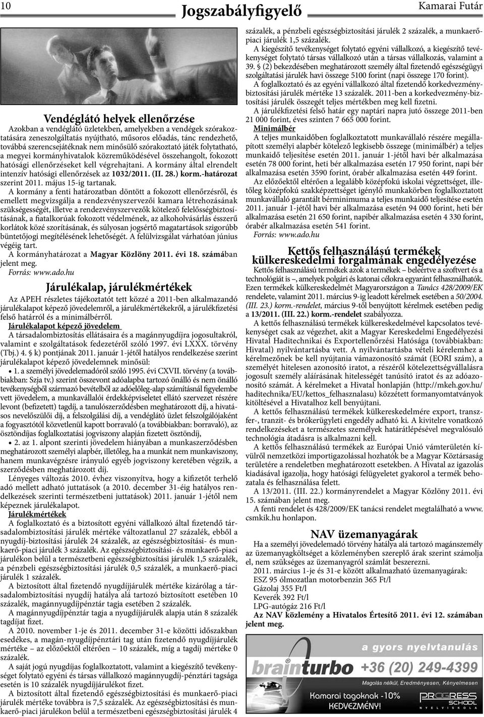 A kormány által elrendelt intenzív hatósági ellenőrzések az 1032/2011. (II. 28.) korm.-határozat szerint 2011. május 15-ig tartanak.