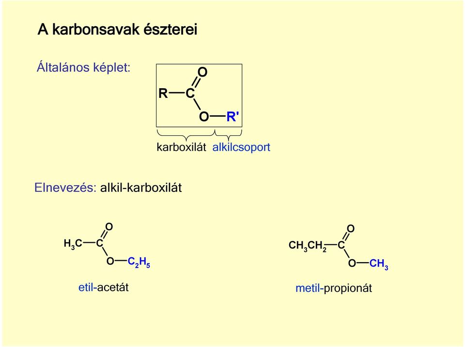 Elnevezés: alkil-karboxilát H 3 H 3