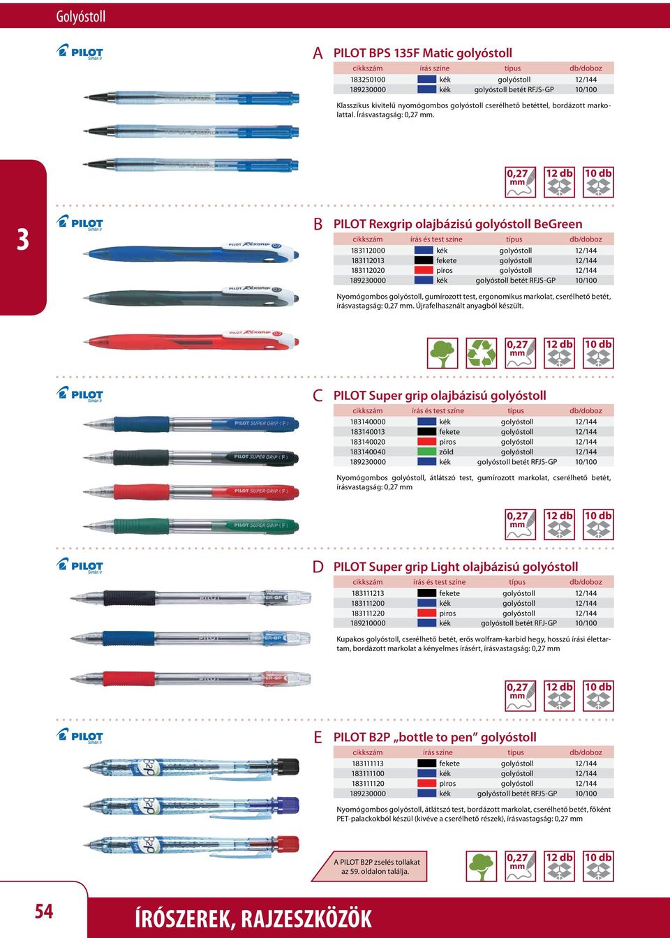 0,27 PILOT Rexgrip olajbázisú golyóstoll egreen cikkszám írás és test színe típus db/doboz 18112000 kék golyóstoll 12/144 1811201 fekete golyóstoll 12/144 18112020 piros golyóstoll 12/144 18920000