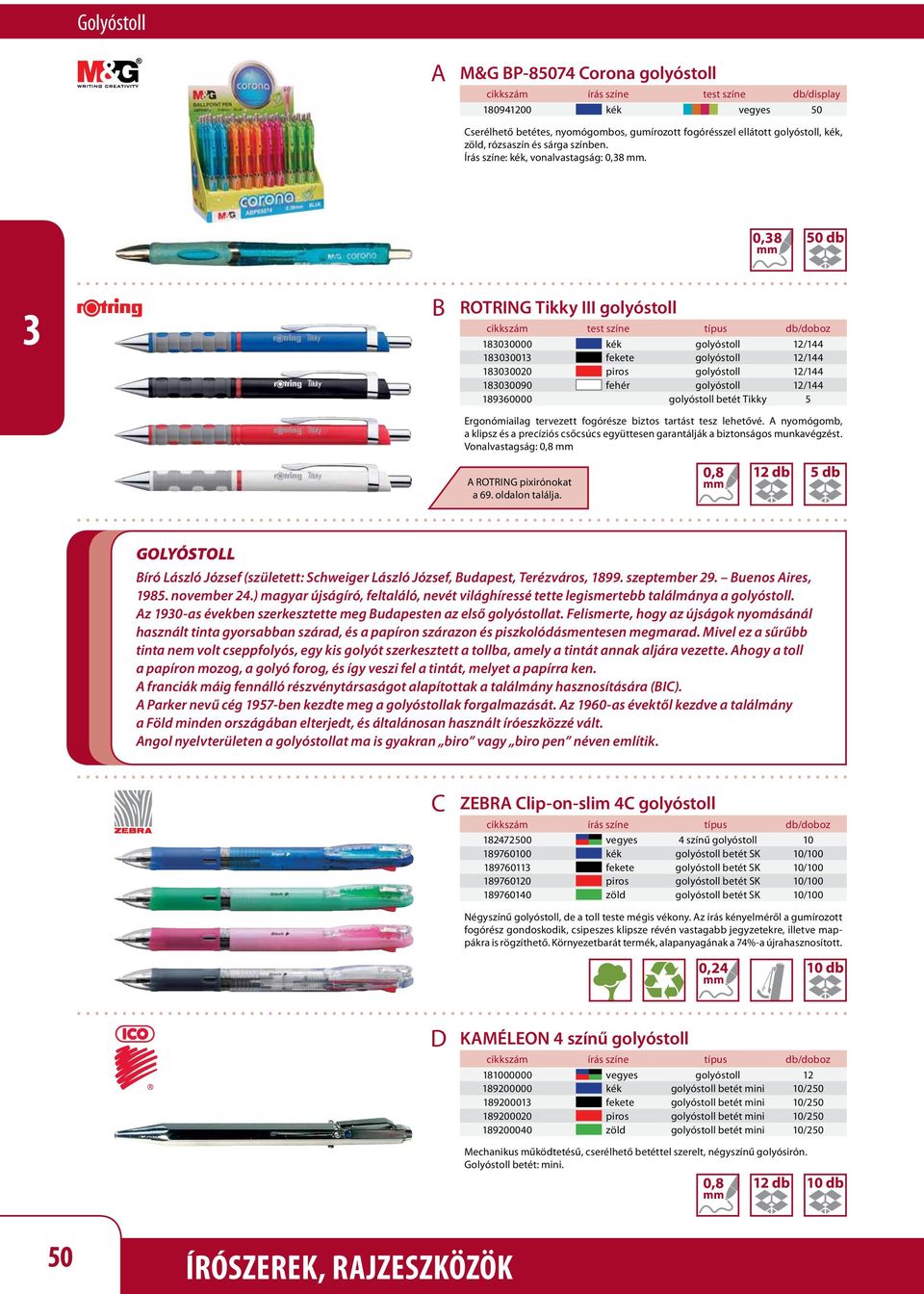 0,8 50 db ROTRING Tikky III golyóstoll cikkszám test színe típus db/doboz 1800000 kék golyóstoll 12/144 180001 fekete golyóstoll 12/144 1800020 piros golyóstoll 12/144 1800090 fehér golyóstoll 12/144