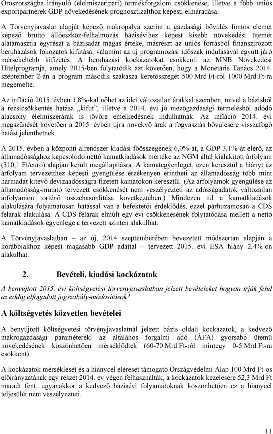 bázisadat magas értéke, másrészt az uniós forrásból finanszírozott beruházások fokozatos kifutása, valamint az új programozási időszak indulásával együtt járó mérsékeltebb kifizetés.