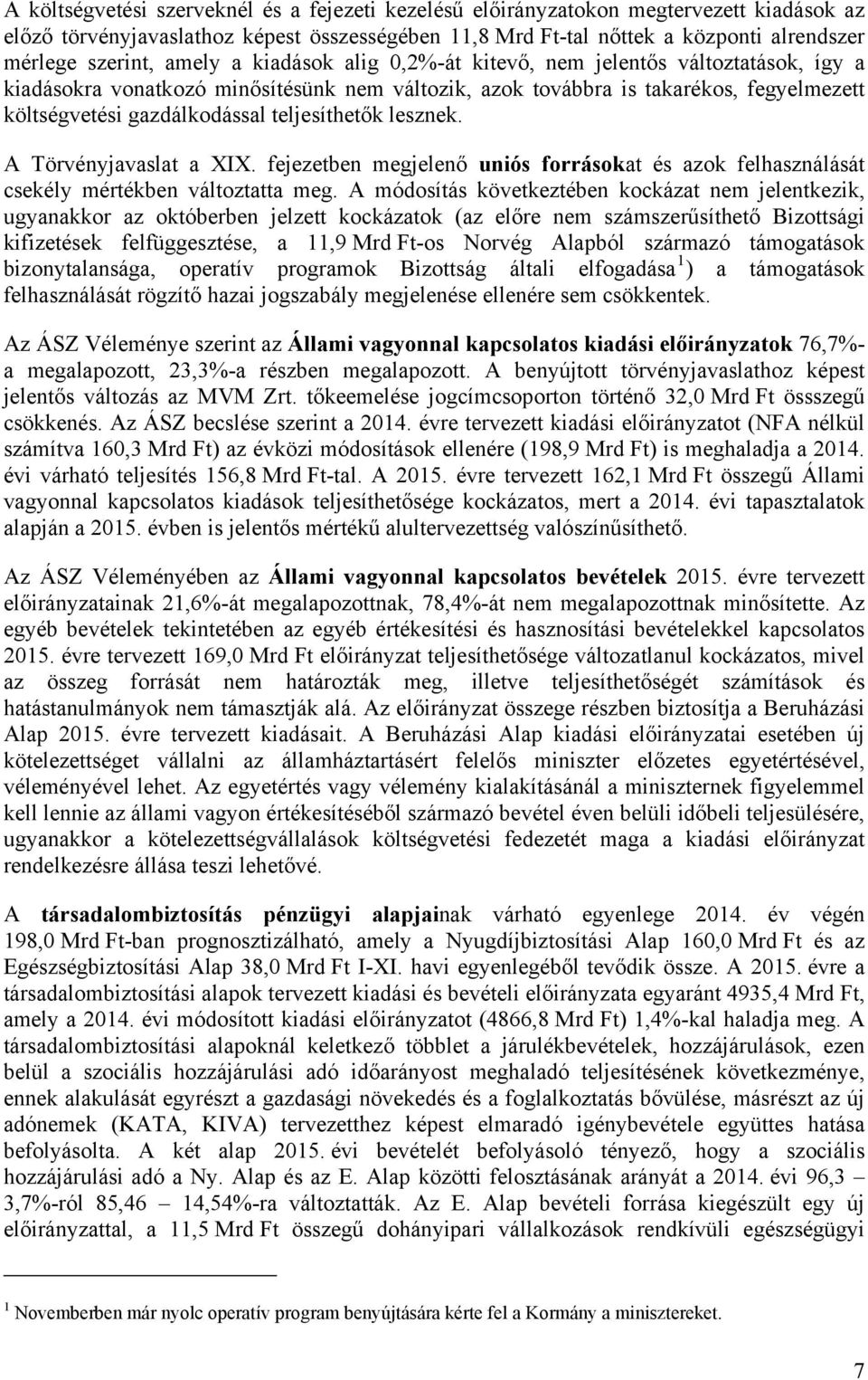 teljesíthetők lesznek. A Törvényjavaslat a XIX. fejezetben megjelenő uniós forrásokat és azok felhasználását csekély mértékben változtatta meg.