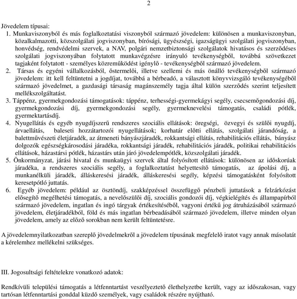 jogviszonyban, honvédség, rendvédelmi szervek, a NAV, polgári nemzetbiztonsági szolgálatok hivatásos és szerződéses szolgálati jogviszonyában folytatott munkavégzésre irányuló tevékenységből, továbbá