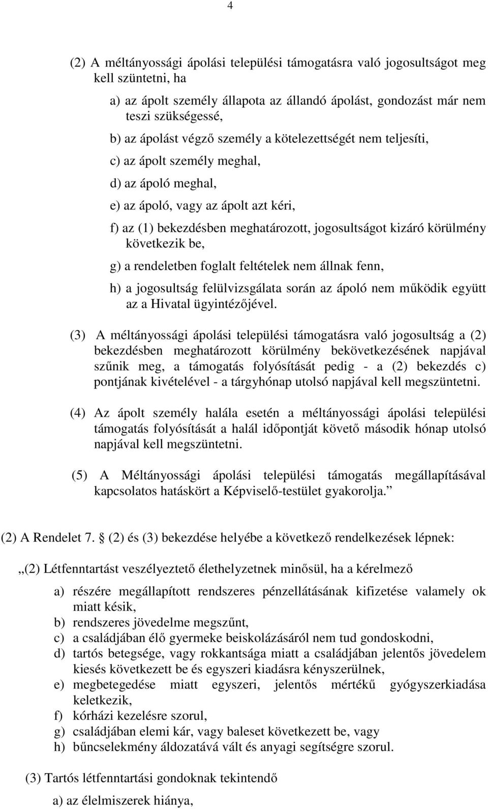 következik be, g) a rendeletben foglalt feltételek nem állnak fenn, h) a jogosultság felülvizsgálata során az ápoló nem működik együtt az a Hivatal ügyintézőjével.