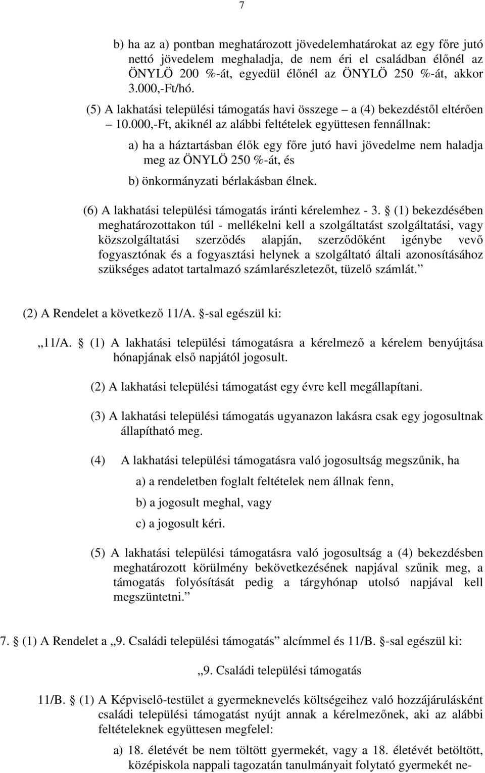 000,-Ft, akiknél az alábbi feltételek együttesen fennállnak: a) ha a háztartásban élők egy főre jutó havi jövedelme nem haladja meg az ÖNYLÖ 250 %-át, és b) önkormányzati bérlakásban élnek.