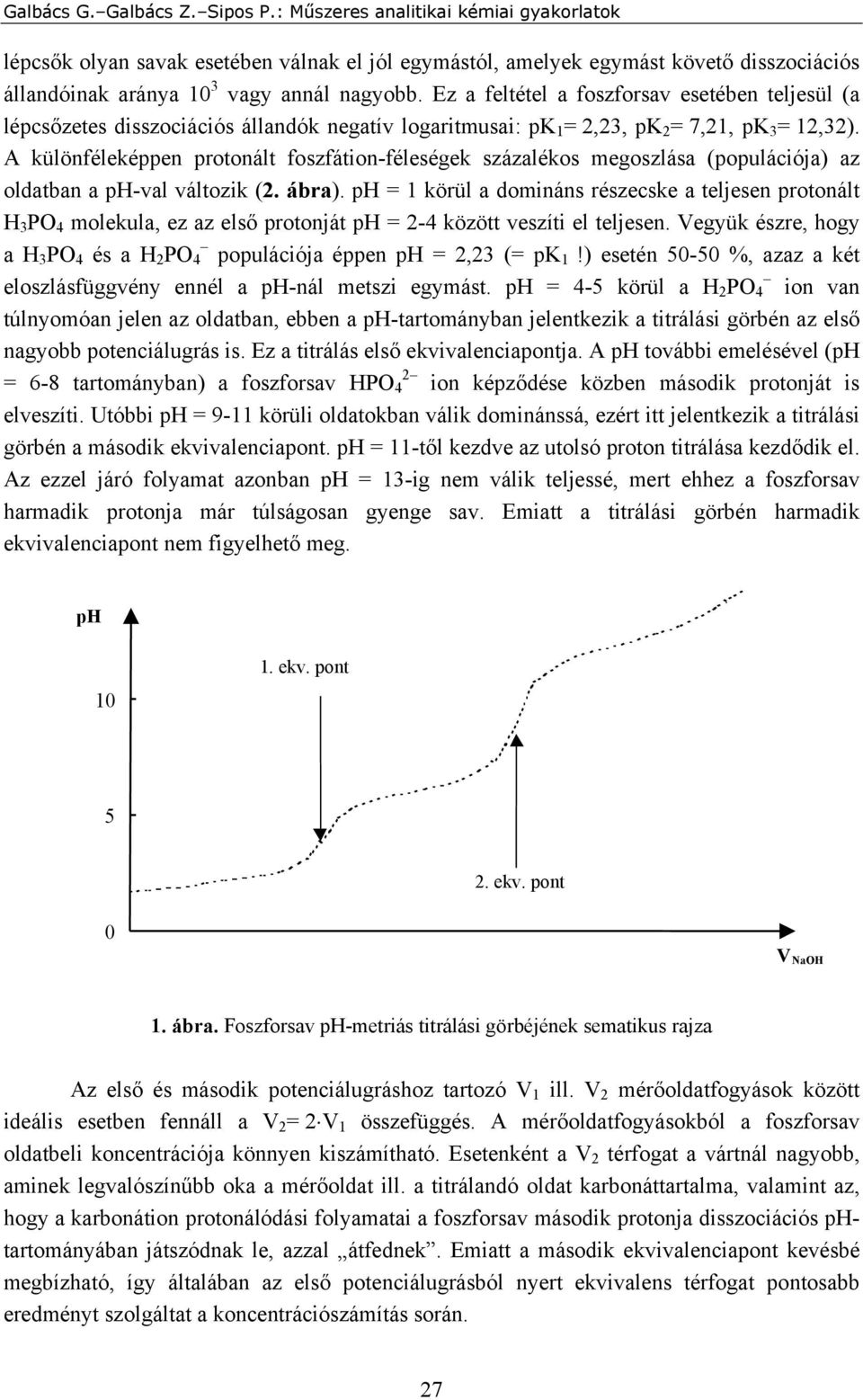 A különféleképpen protonált foszfátion-féleségek százalékos megoszlása (populációja) az oldatban a ph-val változik (2. ábra).