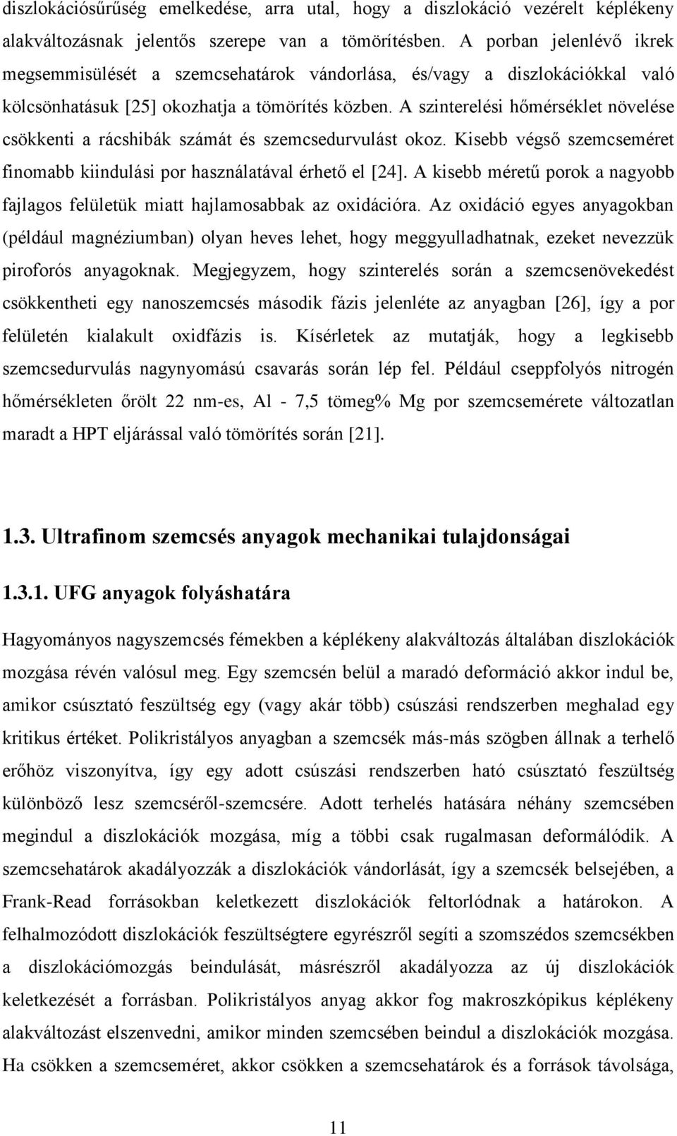 A szinterelési hőmérséklet növelése csökkenti a rácshibák számát és szemcsedurvulást okoz. Kisebb végső szemcseméret finomabb kiindulási por használatával érhető el [24].