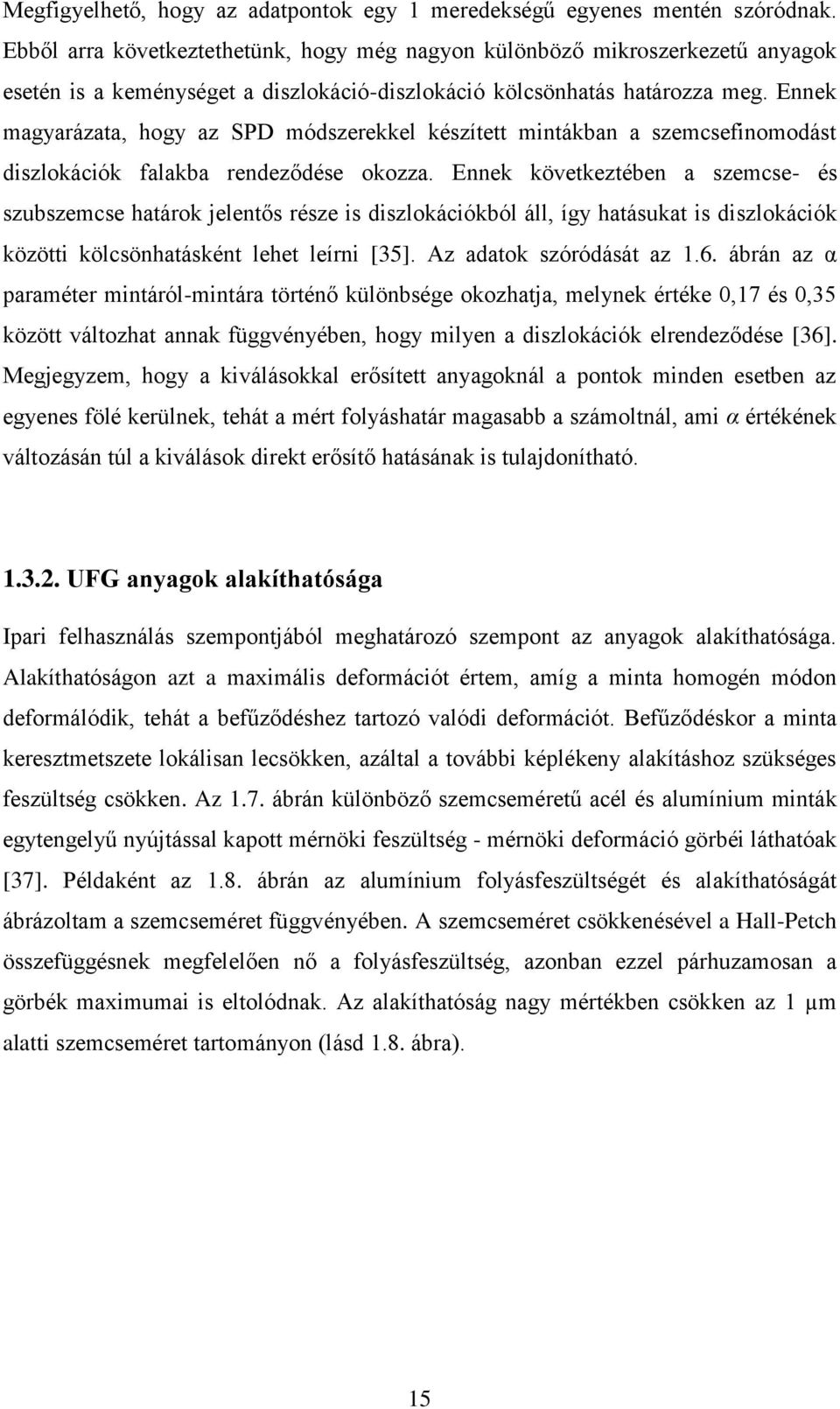 Ennek magyarázata, hogy az SPD módszerekkel készített mintákban a szemcsefinomodást diszlokációk falakba rendeződése okozza.