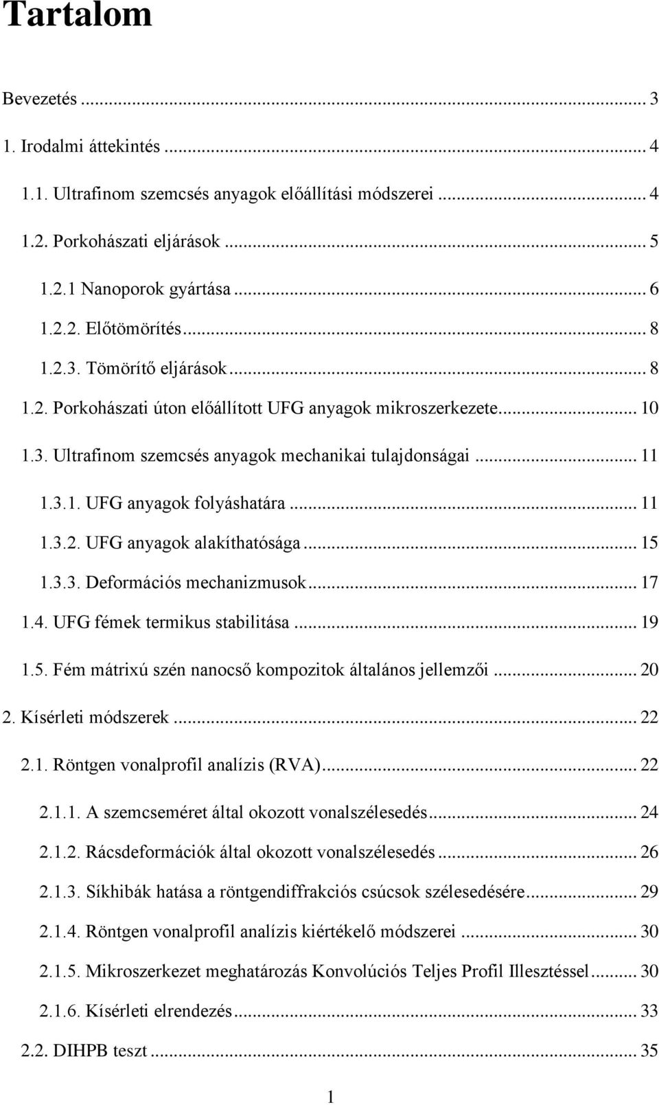 .. 15 1.3.3. Deformációs mechanizmusok... 17 1.4. UFG fémek termikus stabilitása... 19 1.5. Fém mátrixú szén nanocső kompozitok általános jellemzői... 20 2. Kísérleti módszerek... 22 2.1. Röntgen vonalprofil analízis (RVA).