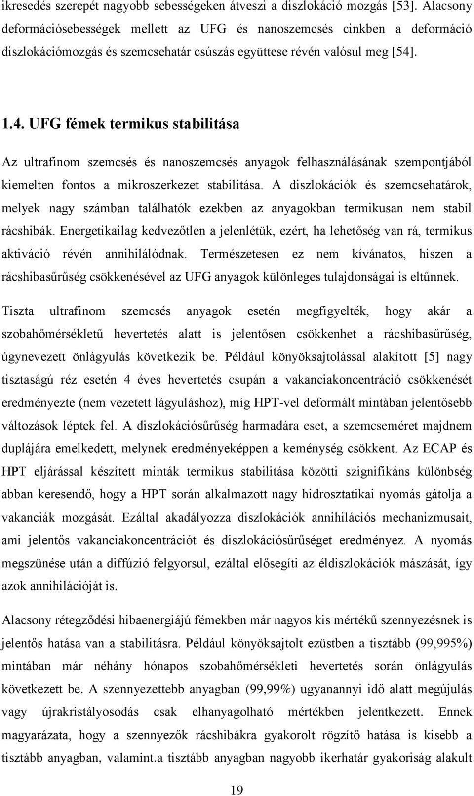 . 1.4. UFG fémek termikus stabilitása Az ultrafinom szemcsés és nanoszemcsés anyagok felhasználásának szempontjából kiemelten fontos a mikroszerkezet stabilitása.