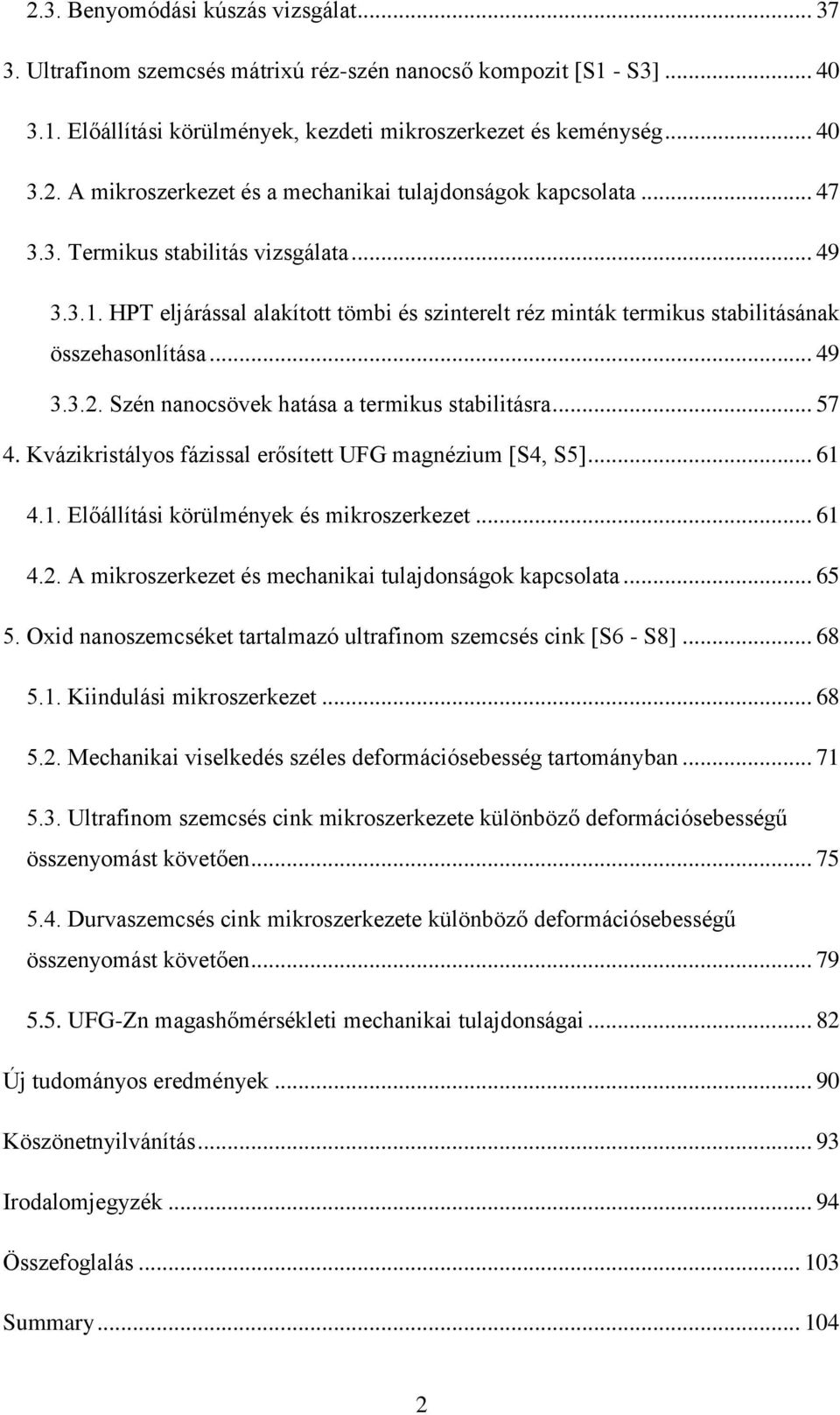 Szén nanocsövek hatása a termikus stabilitásra... 57 4. Kvázikristályos fázissal erősített UFG magnézium [S4, S5]... 61 4.1. Előállítási körülmények és mikroszerkezet... 61 4.2.