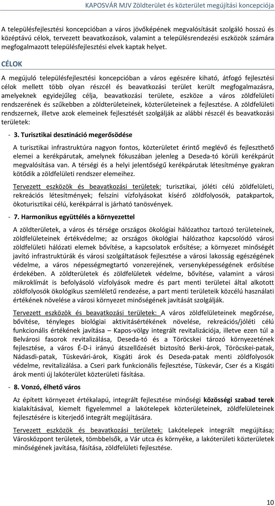 CÉLOK A megújuló településfejlesztési koncepcióban a város egészére kiható, átfogó fejlesztési célok mellett több olyan részcél és beavatkozási terület került megfogalmazásra, amelyeknek egyidejűleg