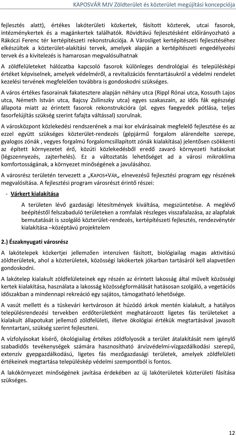 A Városliget kertépítészeti fejlesztéséhez elkészültek a közterület-alakítási tervek, amelyek alapján a kertépítészeti engedélyezési tervek és a kivitelezés is hamarosan megvalósulhatnak A