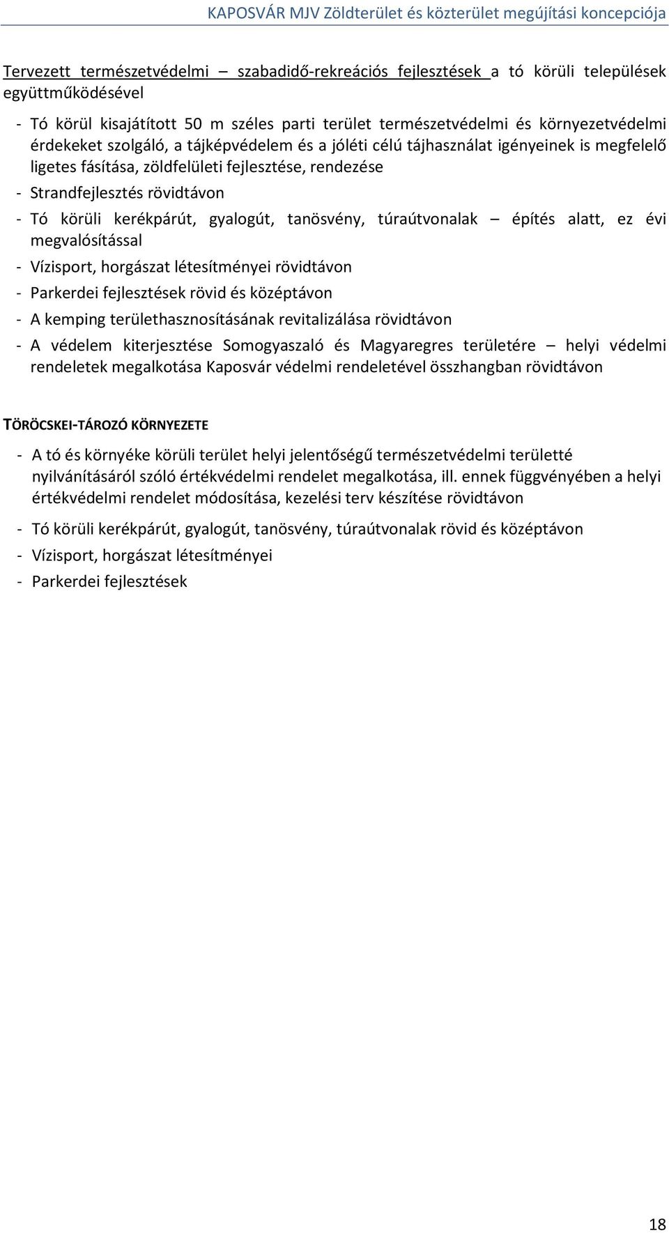 tanösvény, túraútvonalak építés alatt, ez évi megvalósítással - Vízisport, horgászat létesítményei rövidtávon - Parkerdei fejlesztések rövid és középtávon - A kemping területhasznosításának