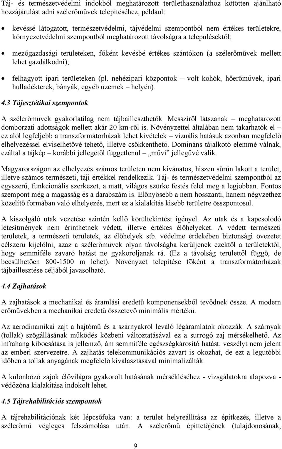 gazdálkodni); felhagyott ipari területeken (pl. nehézipari központok volt kohók, hőerőművek, ipari hulladékterek, bányák, egyéb üzemek helyén). 4.