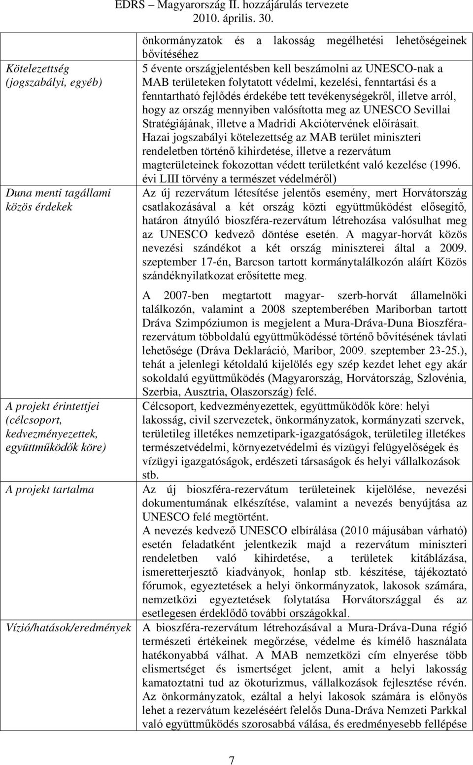 fenntartási és a fenntartható fejlődés érdekébe tett tevékenységekről, illetve arról, hogy az ország mennyiben valósította meg az UNESCO Sevillai Stratégiájának, illetve a Madridi Akciótervének