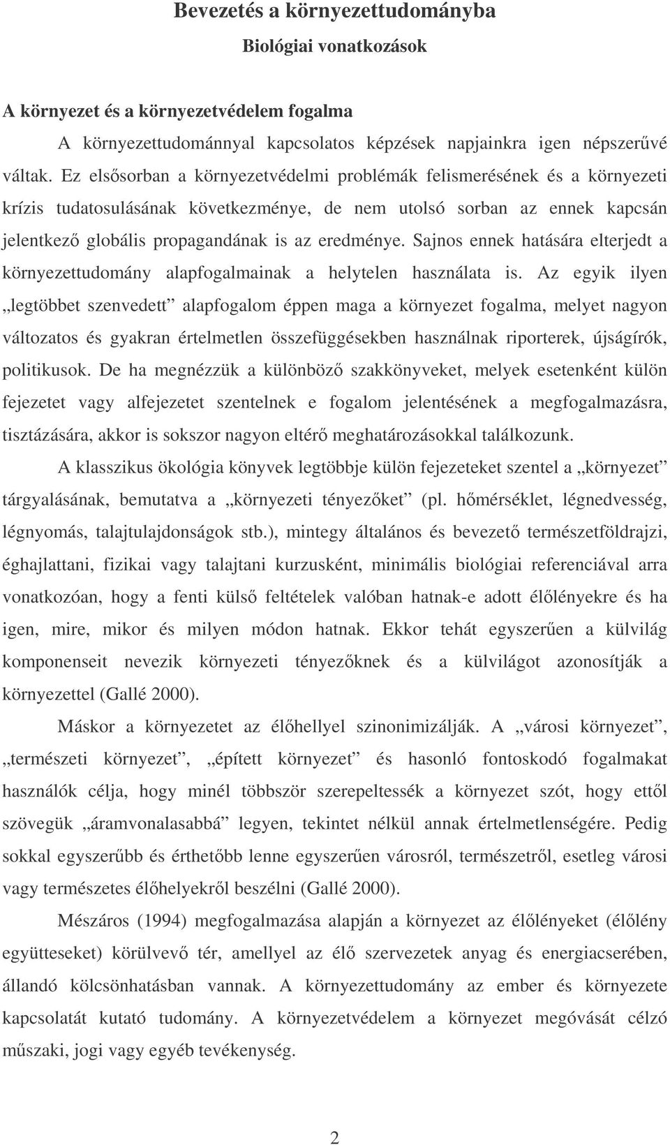 Sajnos ennek hatására elterjedt a környezettudomány alapfogalmainak a helytelen használata is.