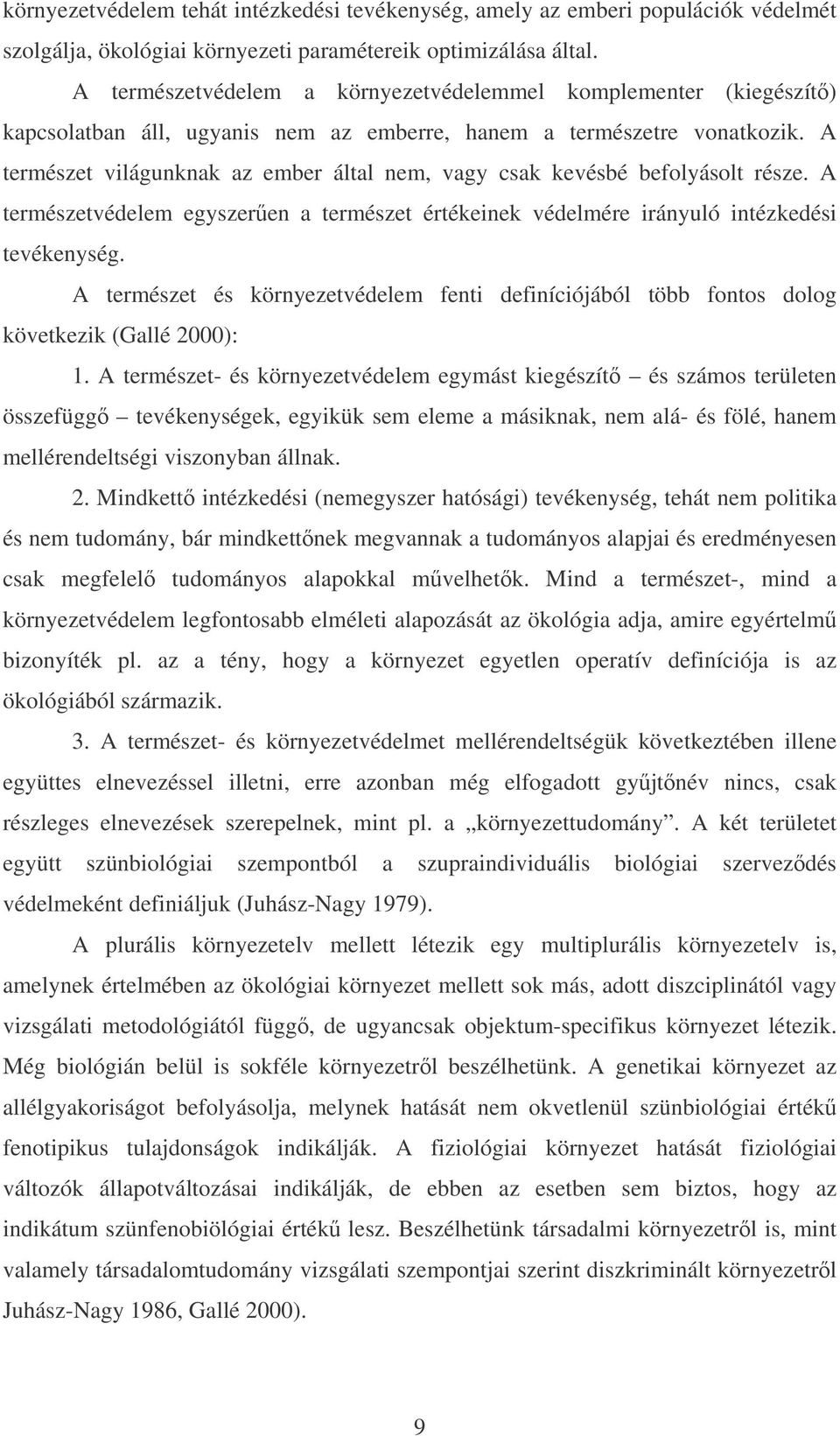 A természet világunknak az ember által nem, vagy csak kevésbé befolyásolt része. A természetvédelem egyszeren a természet értékeinek védelmére irányuló intézkedési tevékenység.