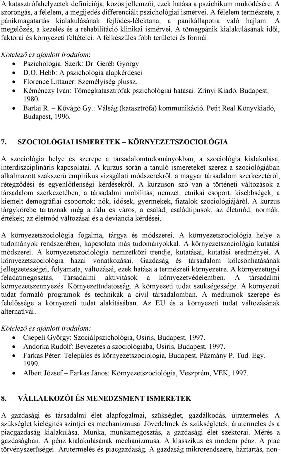 A tömegpánik kialakulásának idői, faktorai és környezeti feltételei. A felkészülés főbb területei és formái. Pszichológia. Szerk: Dr. Geréb György D.O.