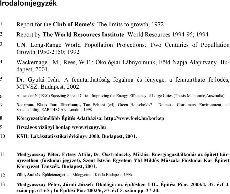 Gyulai Iván: A fenntarthatóság fogalma és lényege, a fenntartható fejlõdés, MTVSZ. Budapest, 2002.